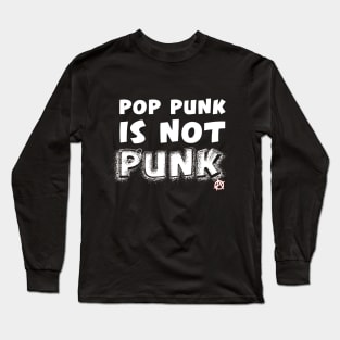 Pop Punk is not Punk Long Sleeve T-Shirt